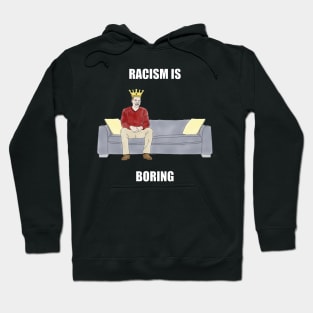 The Sofa King: Racism is Boring Hoodie